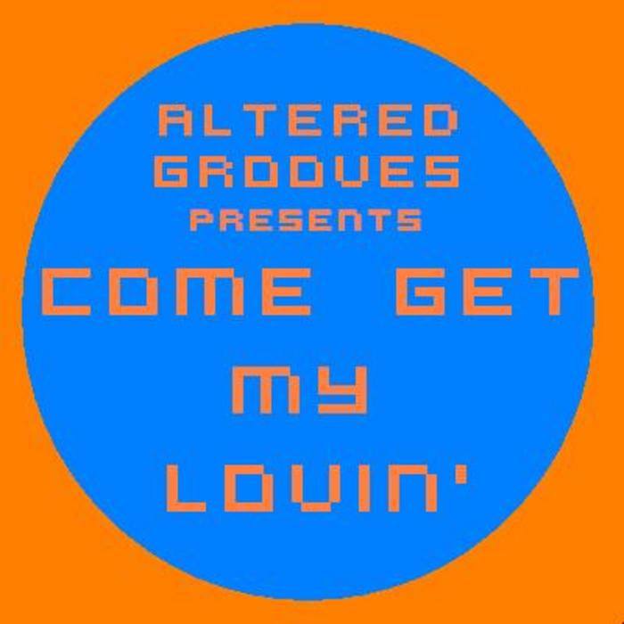 ALTERED GROOVES - Come Get My Lovin'