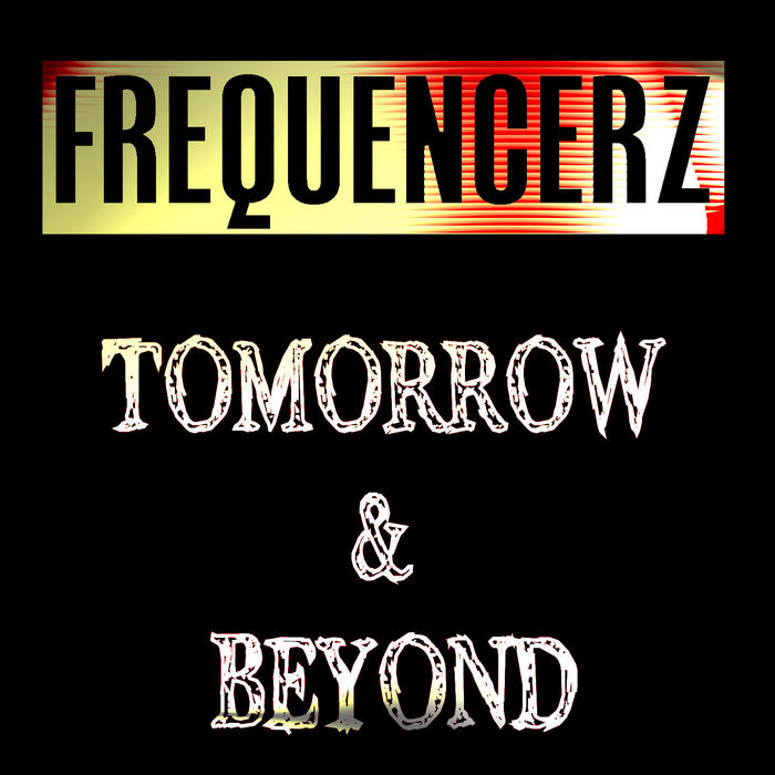 FREQUENCERZ - Tomorrow & Beyond