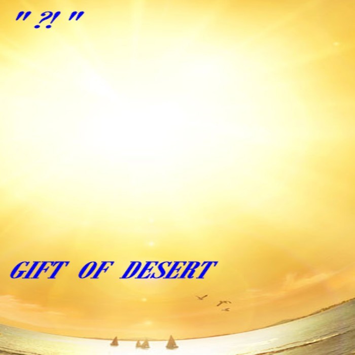 ?! PROJECT - Gift Of Desert