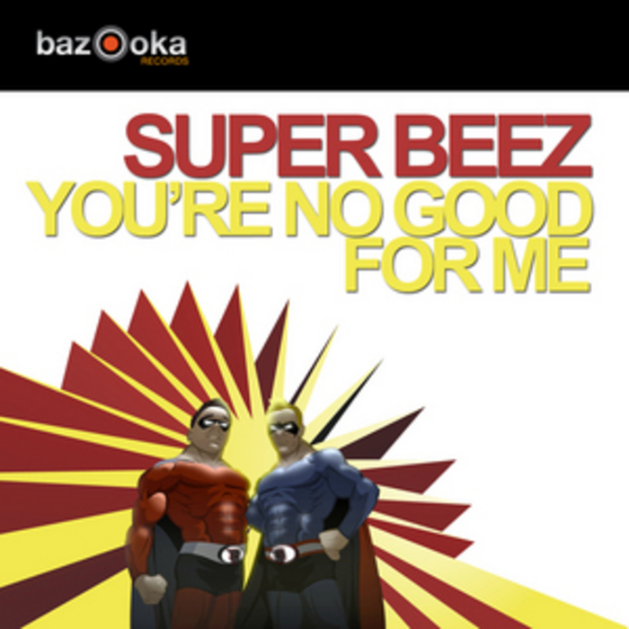 SUPER BEEZ - You're No Good For Me