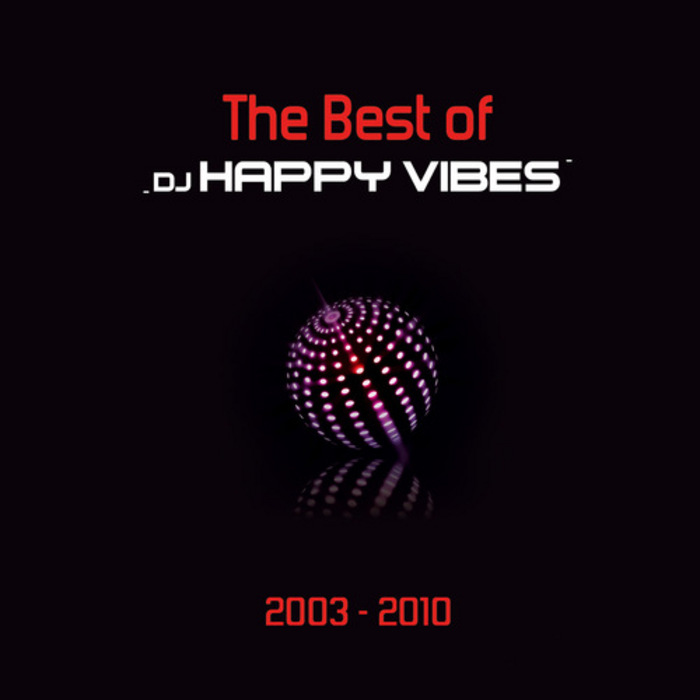DJ HAPPY VIBES - Best Of 2003 - 2010