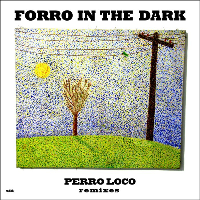 FORRO IN THE DARK - Perro Loco (remixes)