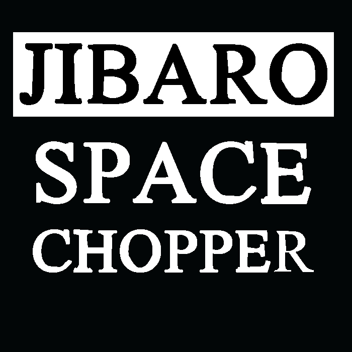 JIBARO - Space Chopper