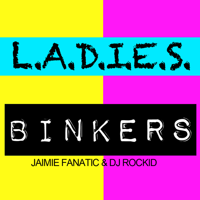 BINKERS/JAIMIE FANATIC/DJ ROCKID - Ladies