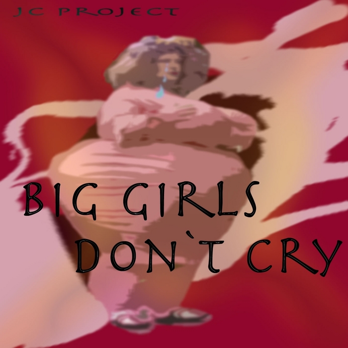 J&C PROJECT - Big Girls (Don't Cry)
