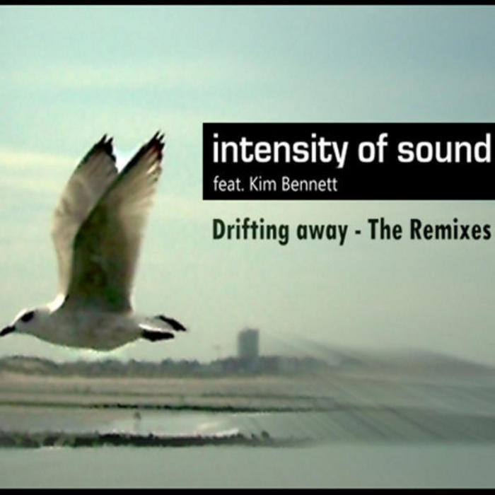 INTENSITY OF SOUND feat KIM BENNETT - Drifting Away: The Remixes