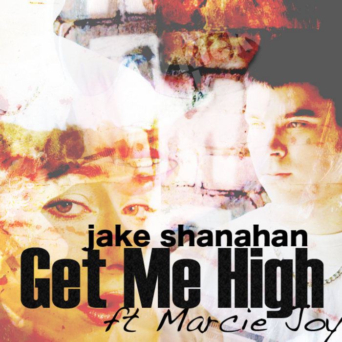 SHANAHAN, Jake feat MARCIE JOY - Get Me High