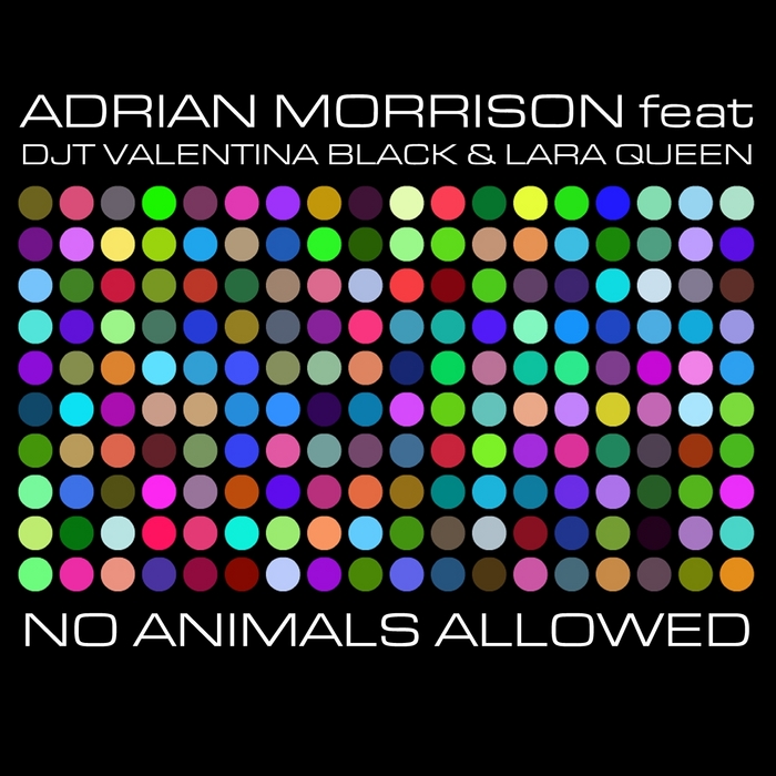 MORRISON, Adrian feat DJ T/VALENTINA BLACK/LARA QUEEN - No Animals Allowed