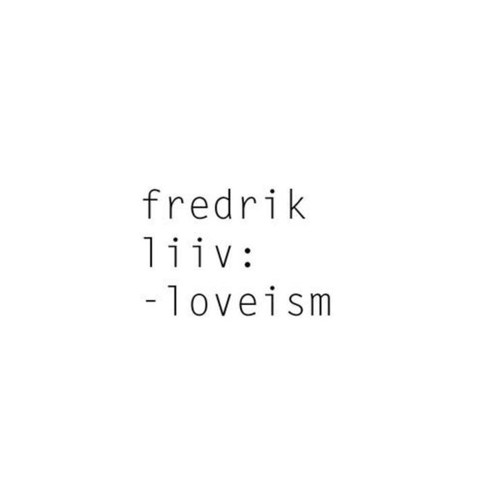 LIIV, Fredrik - Loveism