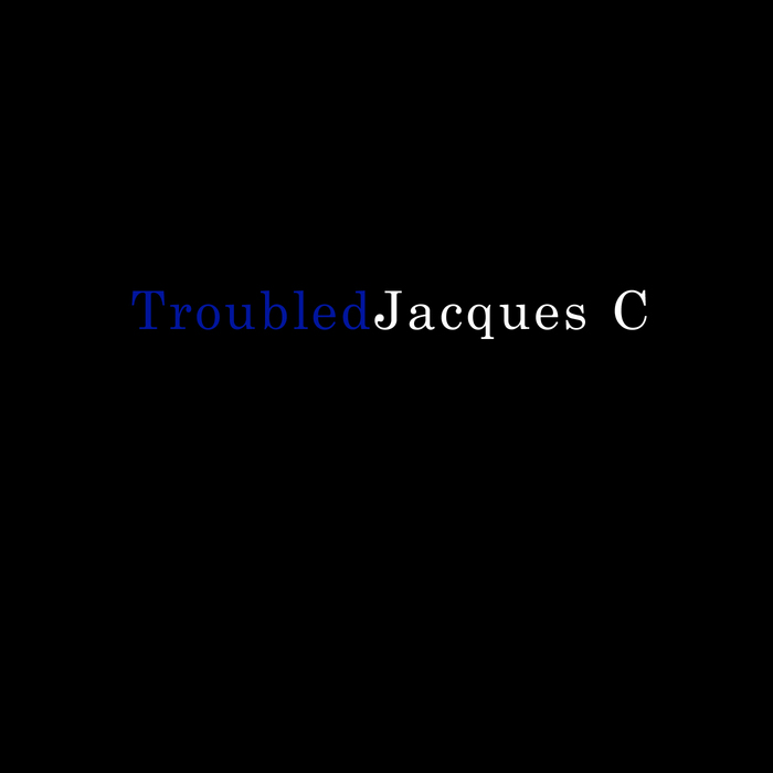 JACQUES C - Troubled