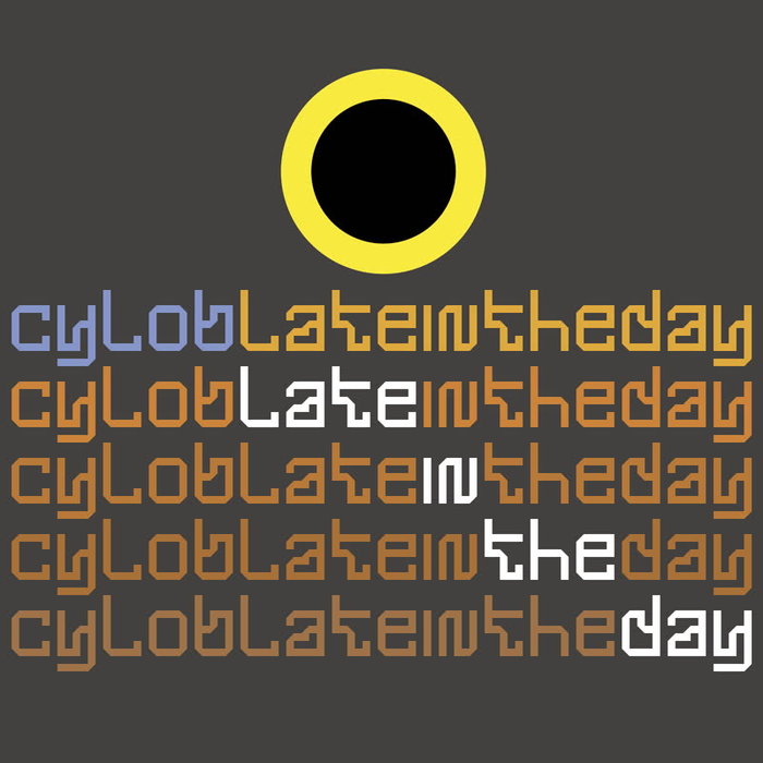 CYLOB - Late In The Day