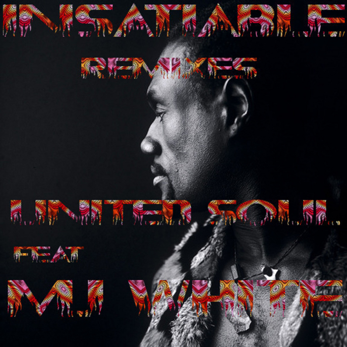 UNITED SOUL feat MJ WHITE - Insatiable (remixes)