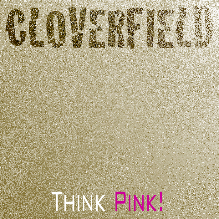 CLOVERFIELD - Think Pink! FREE TRACK