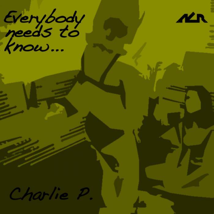 CHARLIE P - Everybody Needs To Know