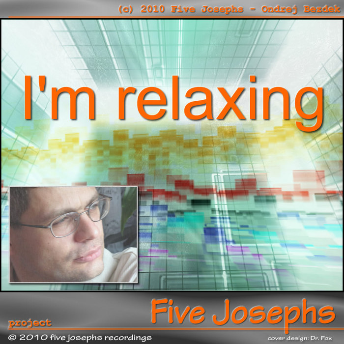 FIVE JOSEPHS & ONDREJ BEZDEK - I'm Relaxing