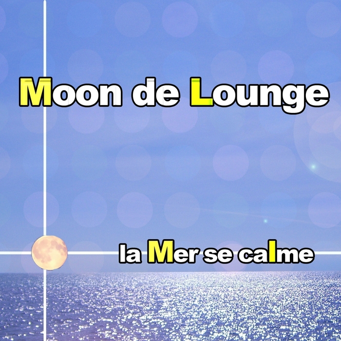 MOON DE LOUNGE - La Mer Se Calme