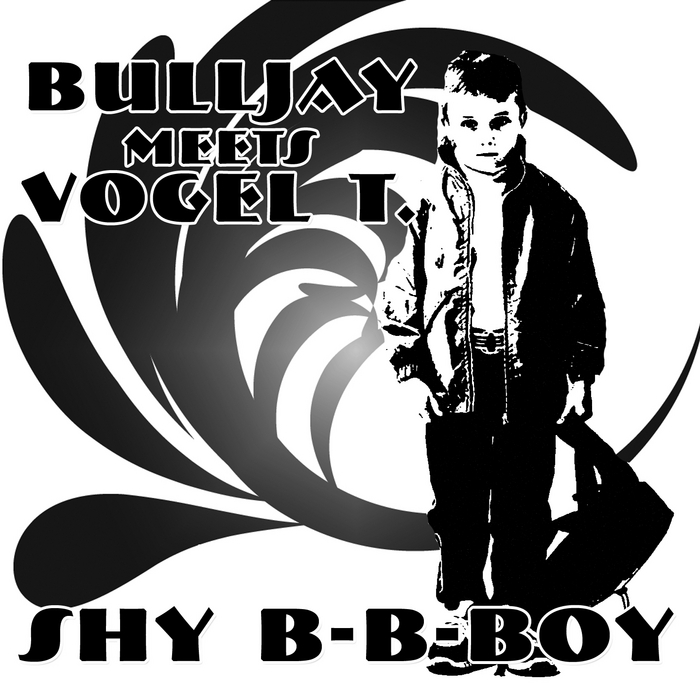 BULLJAY/VOGEL T - Shy B-B-Boy