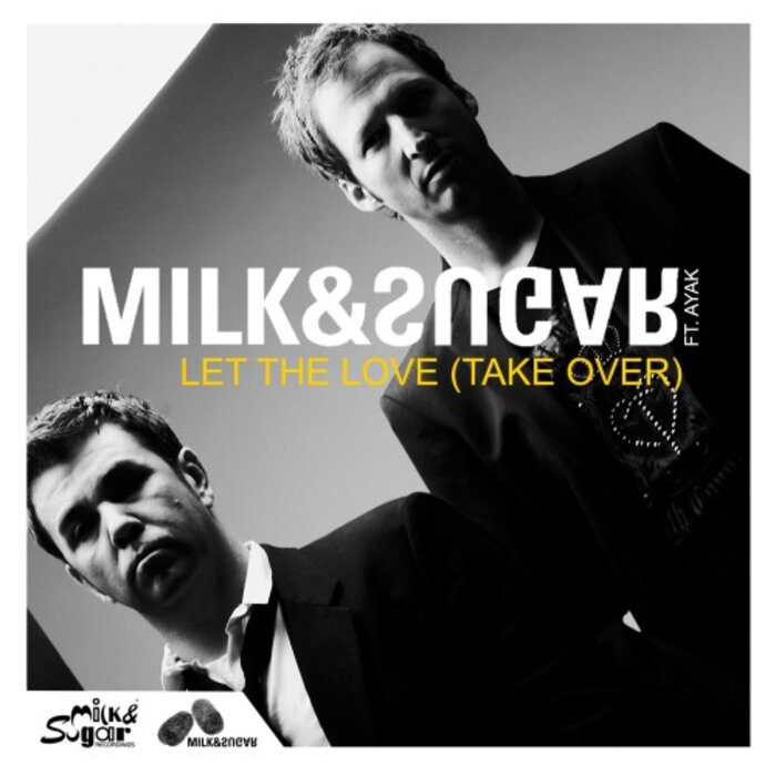 Milk & Sugar feat Ayak - Let The Love (Take Over)