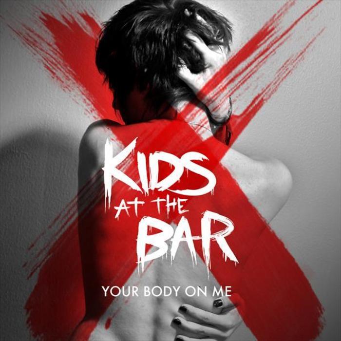 KIDS AT THE BAR - Your Body On Me