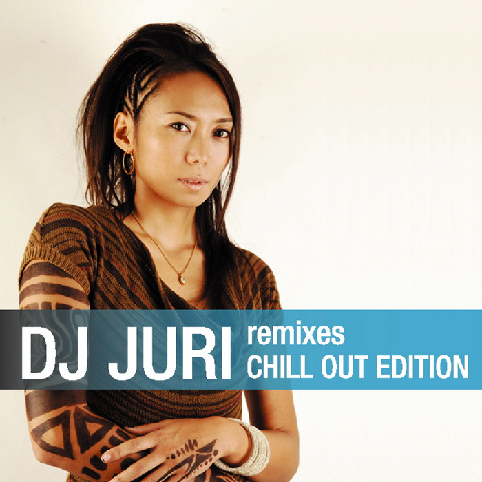 DJ JURI - Remixes: Chill Out Edition