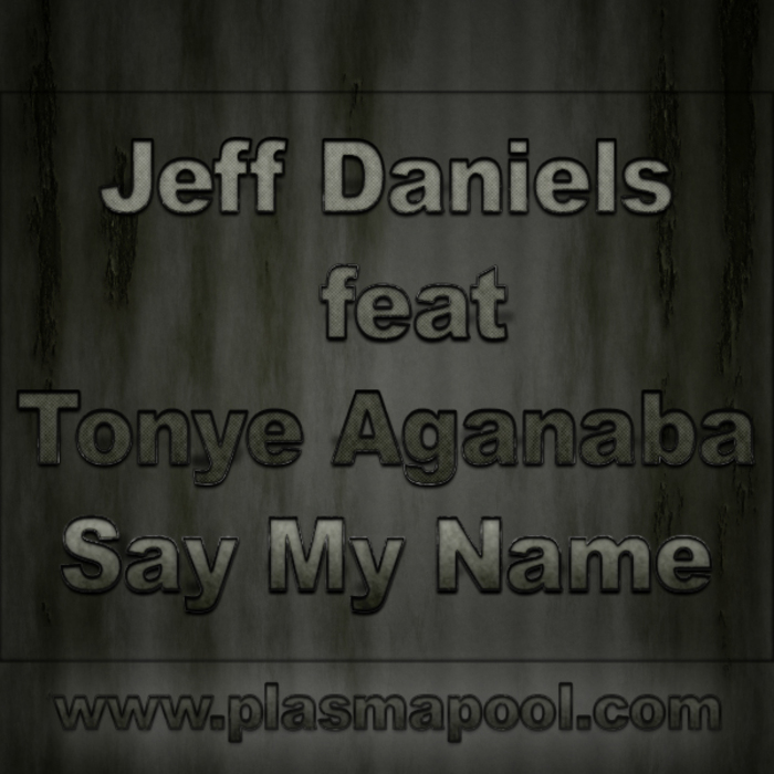 DANIELS, Jeff feat TONYE AGANABA - Say My Name (remixes)