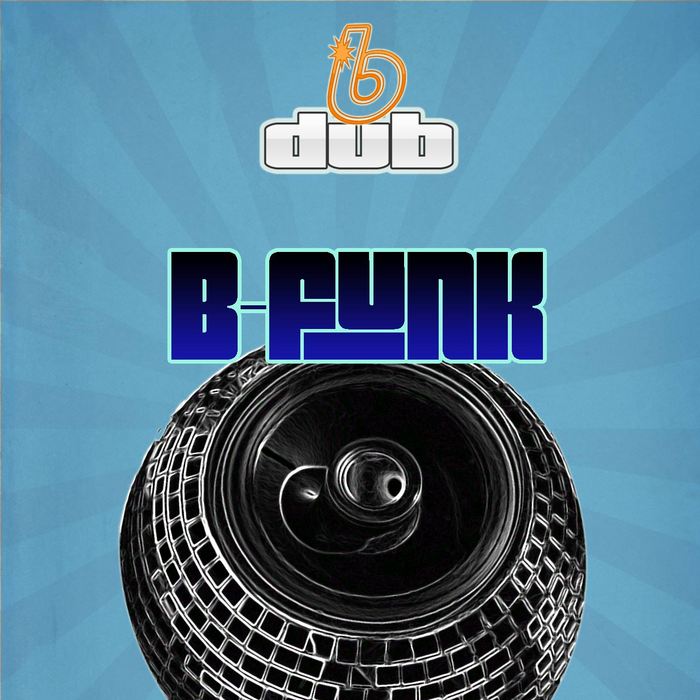 B Funk EP By B Dub On MP3, WAV, FLAC, AIFF & ALAC At Juno Download