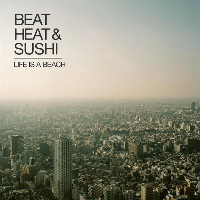 BEAT & HEAT & SUSHI - Life Is A Beach