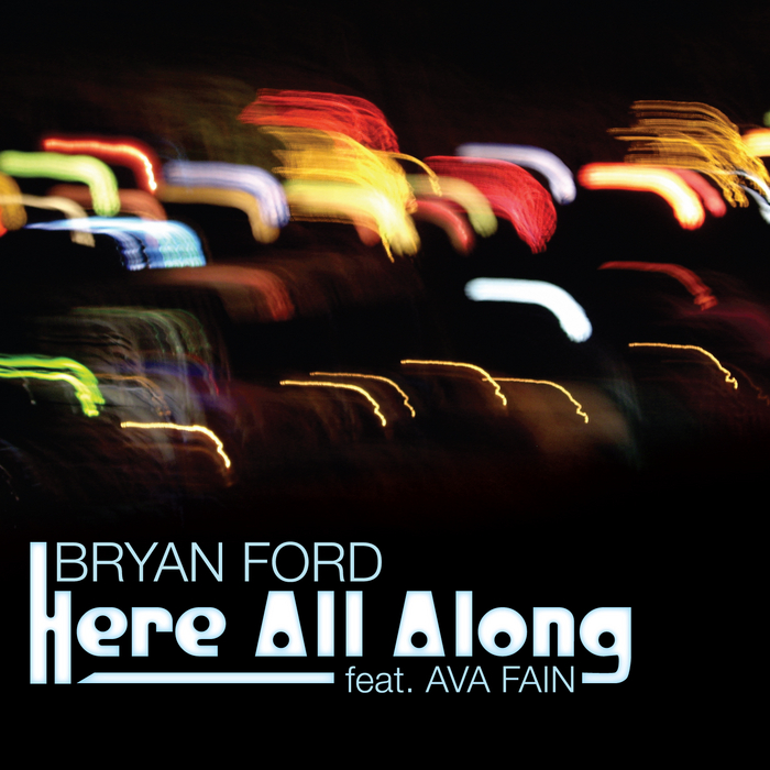 FORD, Bryan feat AVA FAIN - Here All Along