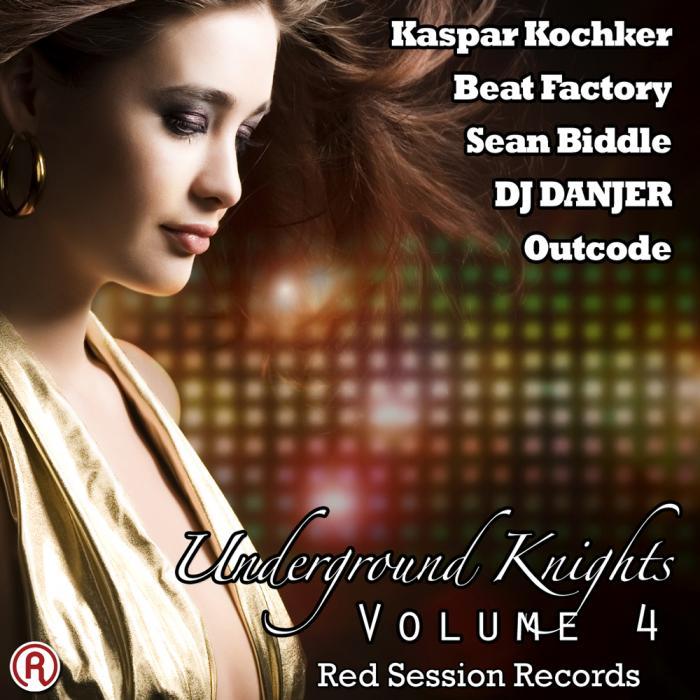 KOCHKER, Kaspar/BEAT FACTORY/DJ DANJER/SEAN BIDDLE/OUTCODE - Underground Knights Volume 4