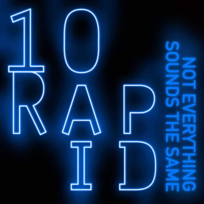 10 RAPID - Not Everything Sounds The Same