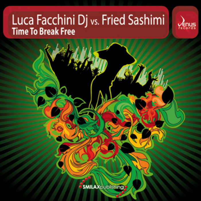 FACCHINI DJ, Luca vs FRIED SASHIMI - Time To Break Free