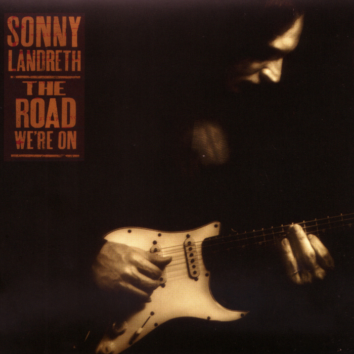 LANDRETH, Sonny - The Road We're On