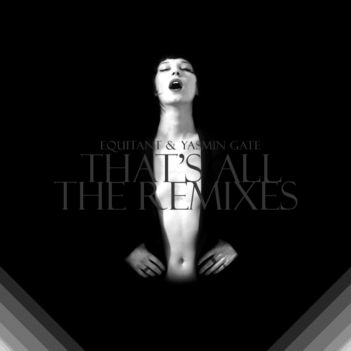 EQUITANT/YASMIN GATE - That's All (The remixes)