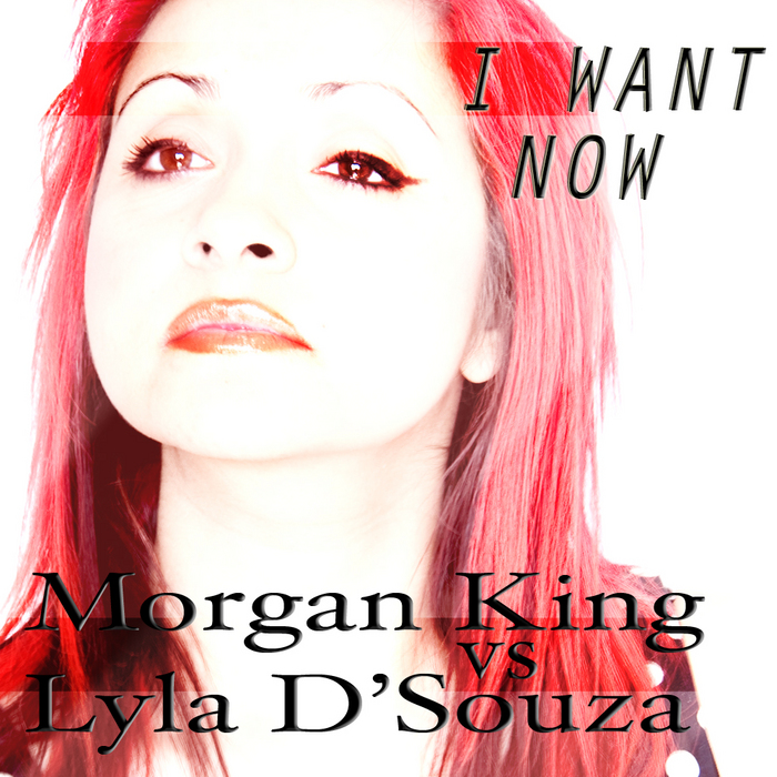 KING, Morgan vs LYLA D-SOUZA - I Want Now