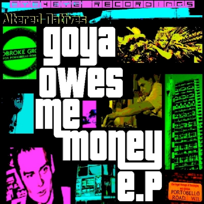 ALTERED NATIVES - Goya Owes Me Money