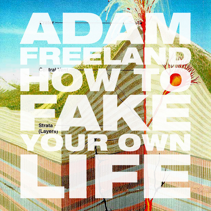 FREELAND, Adam - How To Fake Your Own Life