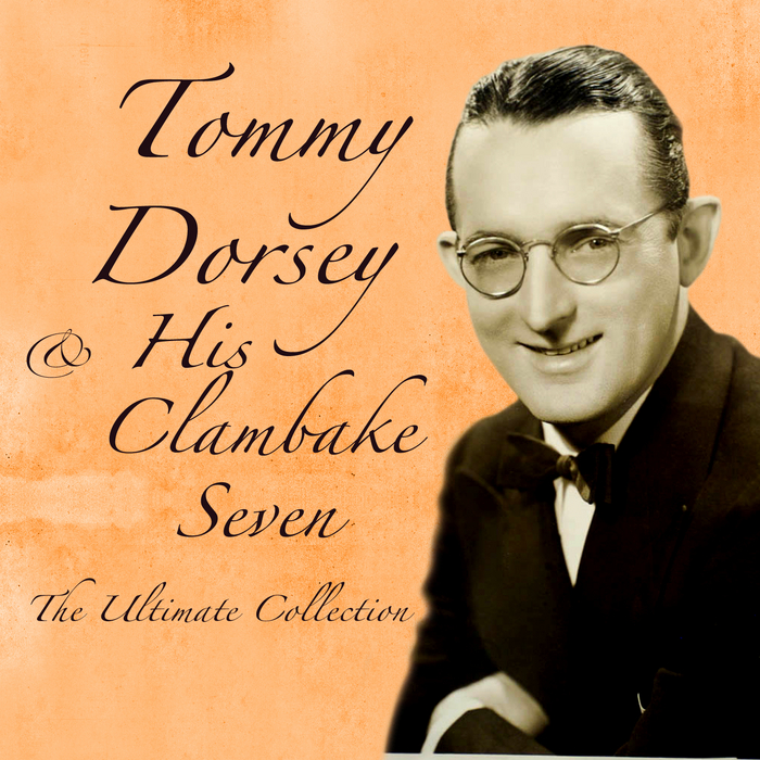DORSEY, Tommy & HIS CLAMBAKE SEVEN - The Ultimate Collection