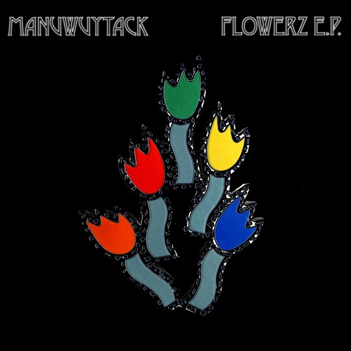 MANUWUYTACK - Flowerz EP