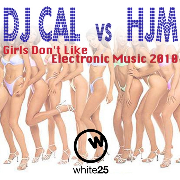 DJ CAL vs HJM - Girls Don't Like Electronic Music 2010