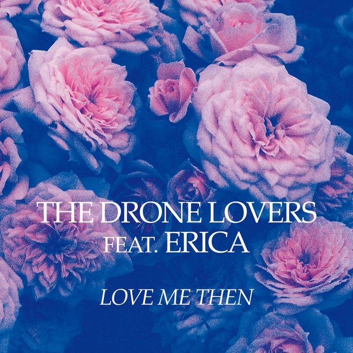 DRONE LOVERS, The feat ERICA - Love Me Then EP
