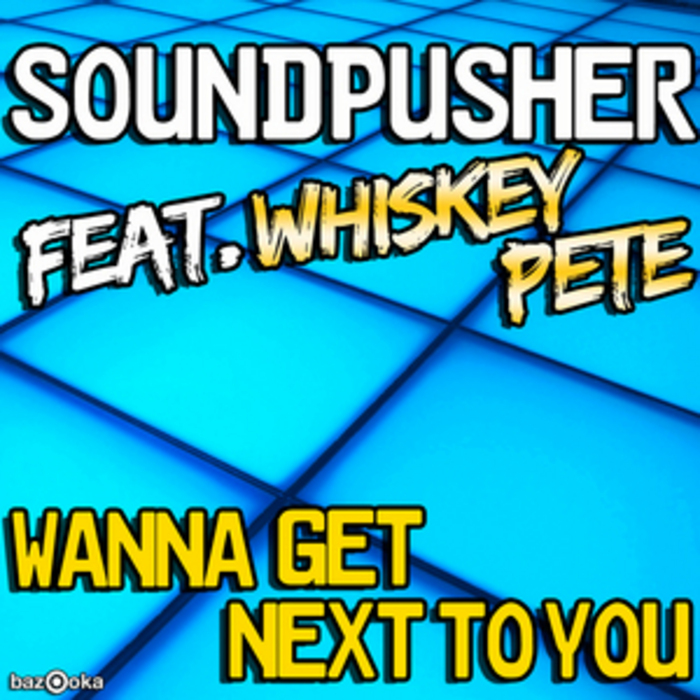SOUNDPUSHER feat WHISKEY PETE - Wanna Get Next To You