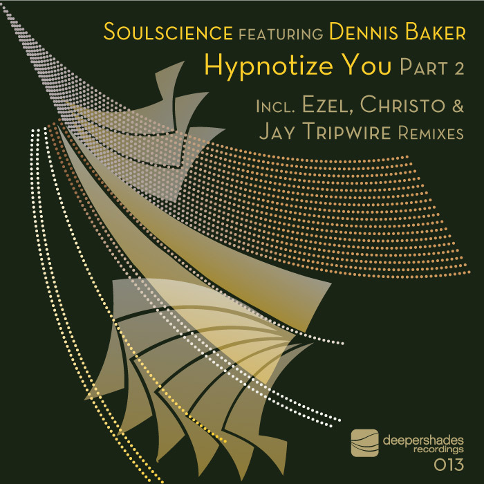 SOULSCIENCE feat DENNIS BAKER - Hypnotize You Pt 2 (Incl Ezel & Christo remixes)