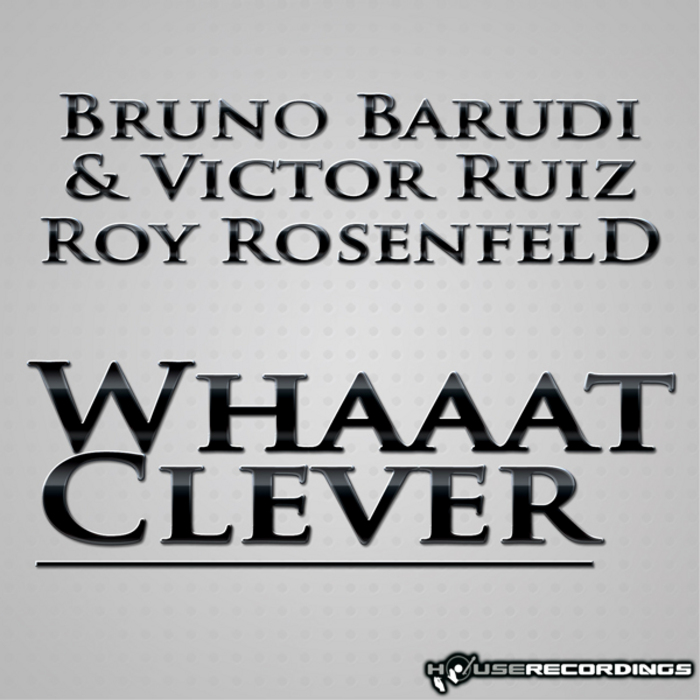 BARUDI, Bruno/VICTOR RUIZ/ROY ROSENFELD - Whaaat Clever