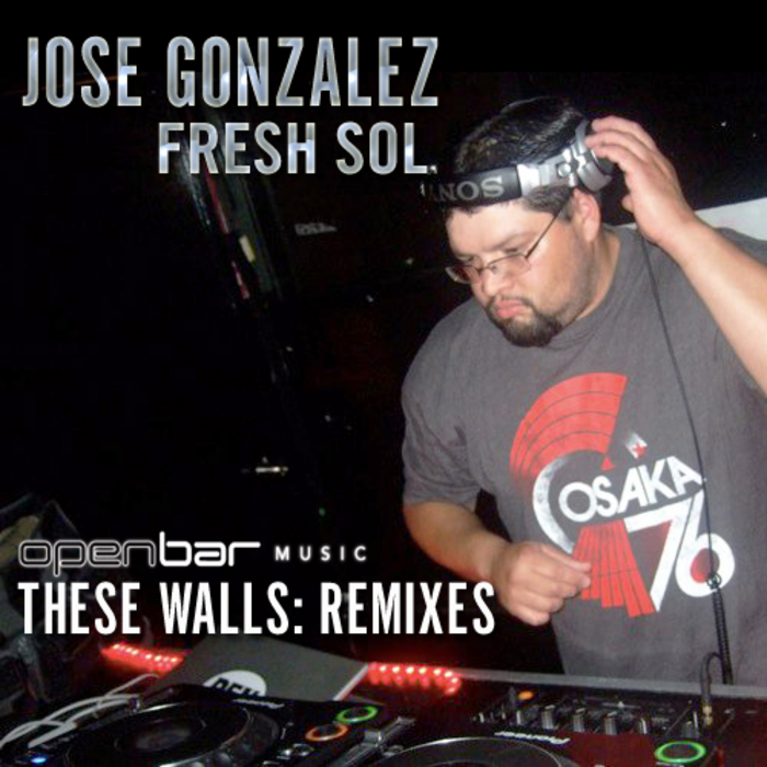 GONZALEZ, Jose/FRESH SOL - These Walls (remixes)