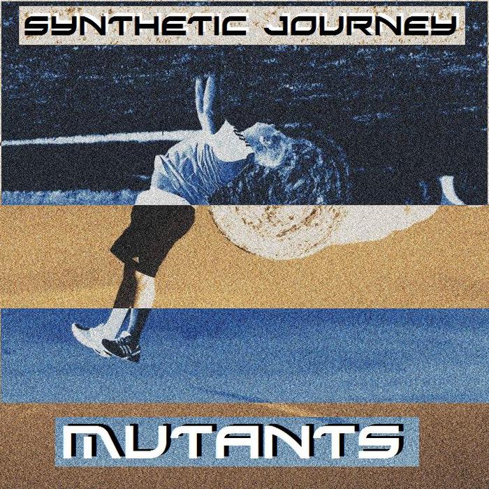 SYNTHETIC JOURNEY - Mutants