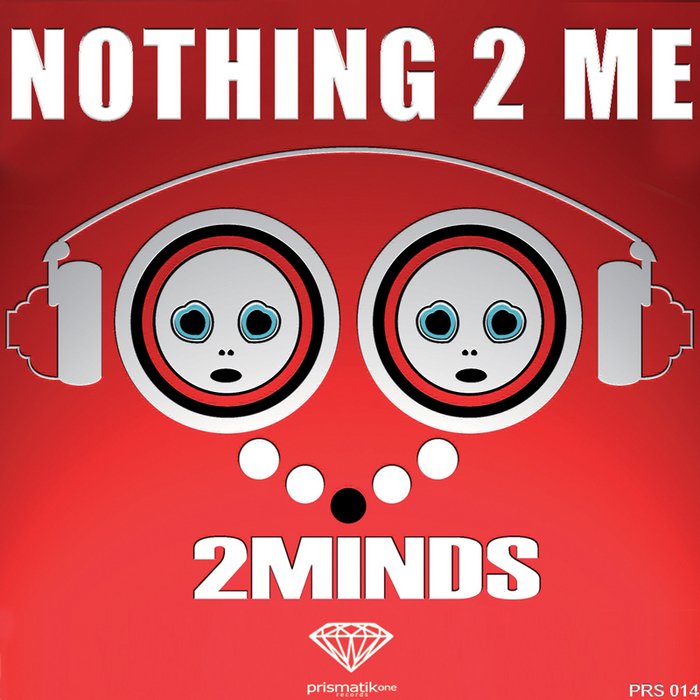 2MINDS - Nothing 2 Me