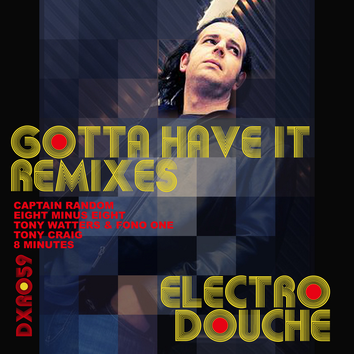 ELEKTRODOUCHE - Gotta Have It (remixes)