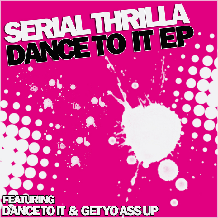 SERIAL THRILLA - Dance To It EP