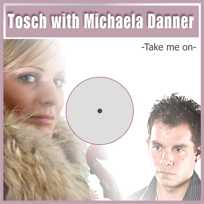 TOSCH with MICHAELA DANNER - Take Me On