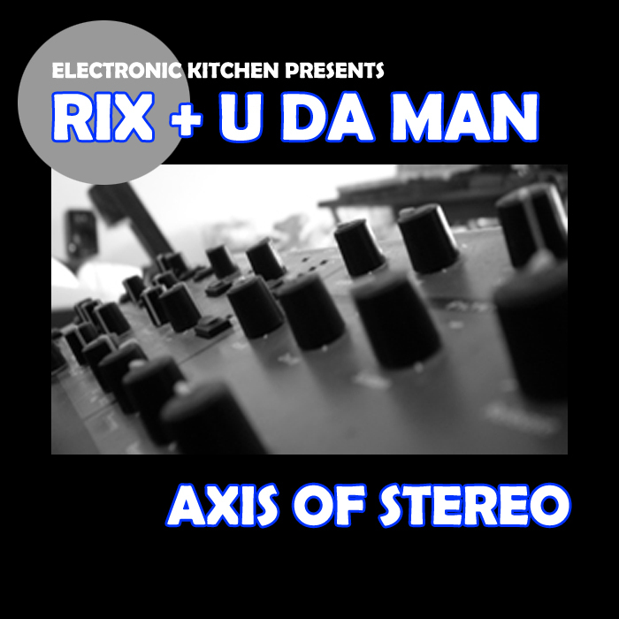 RIX & U DA MAN - Axis Of Stereo